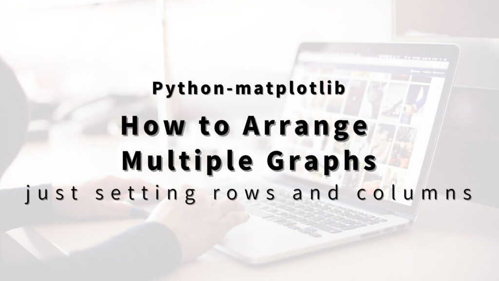 “Python-matplotlib” Arrange multiple graphs with a ‘for statement ...
