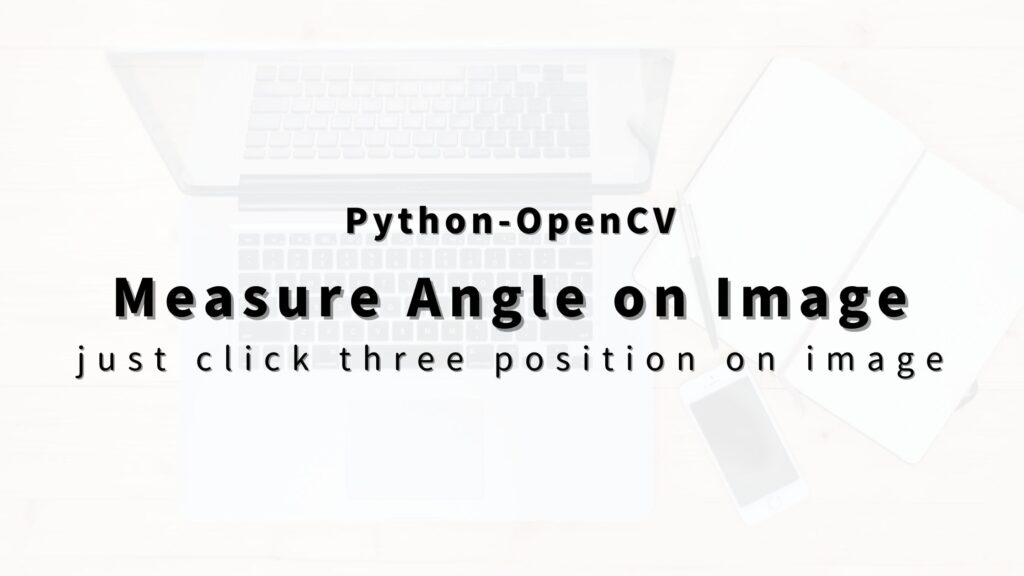 “Python-OpenCV” Three Click & Measure Angle on Image. | HIGASARA-Blog