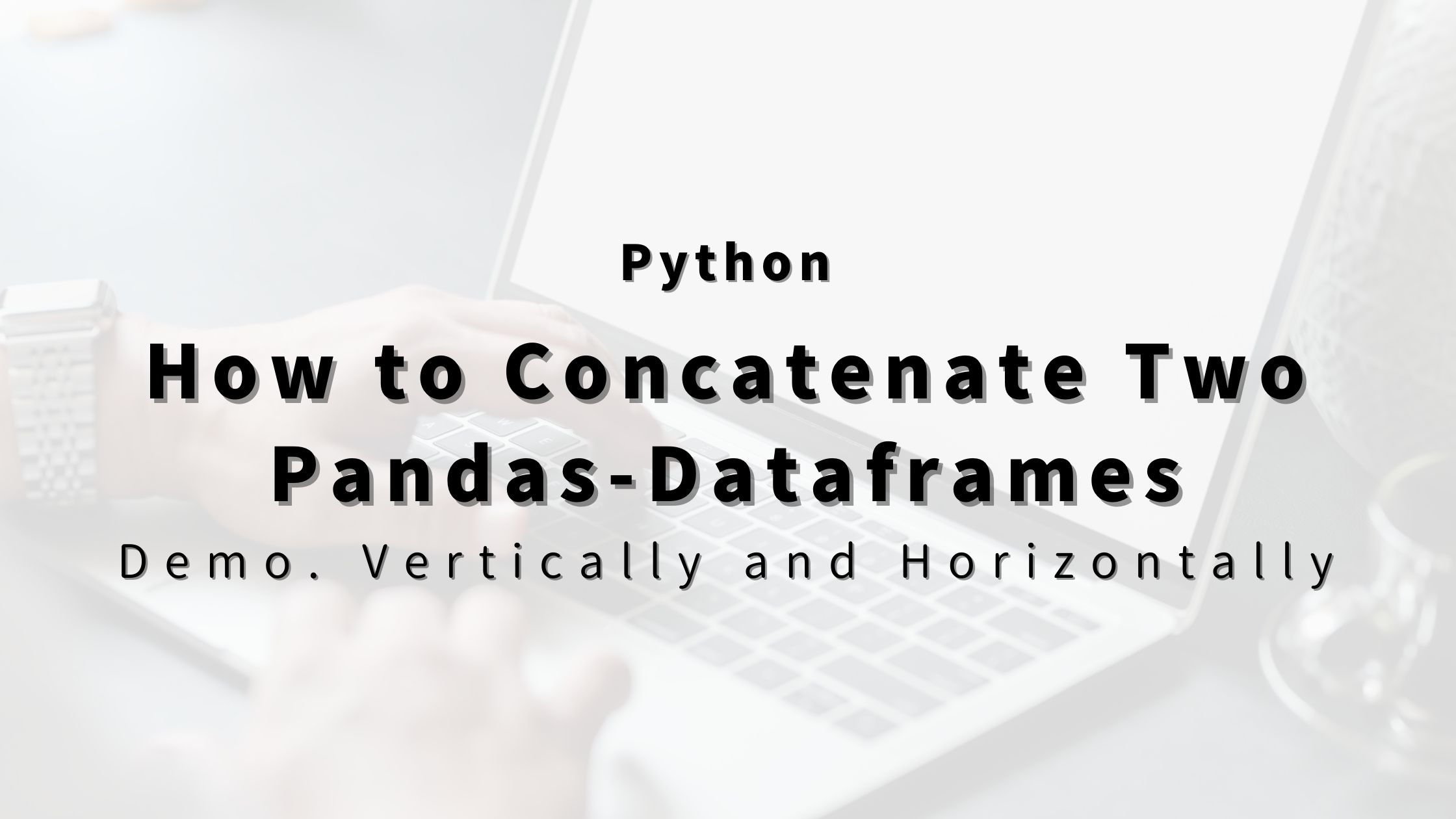 “Python” How to Concatenate Two Pandas-Dataframes. Demonstrated ...
